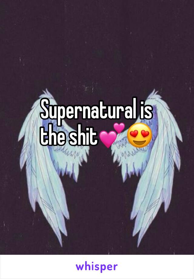 Supernatural is the shit💕😍