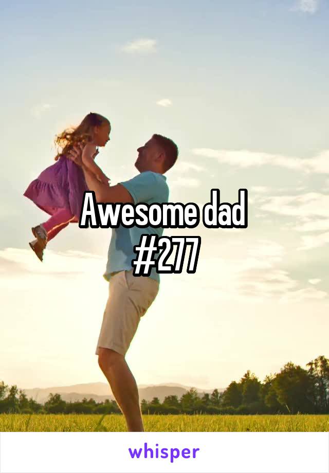 Awesome dad 
#277