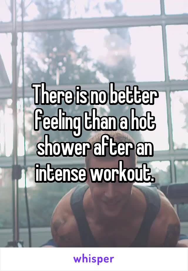 There is no better feeling than a hot shower after an intense workout.