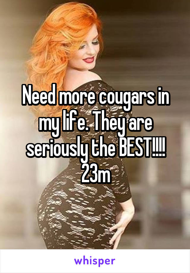 Need more cougars in my life. They are seriously the BEST!!!!
23m