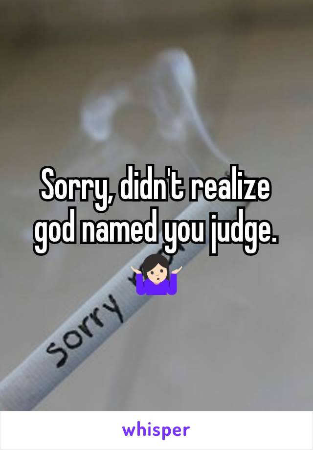 Sorry, didn't realize god named you judge. 🤷🏻