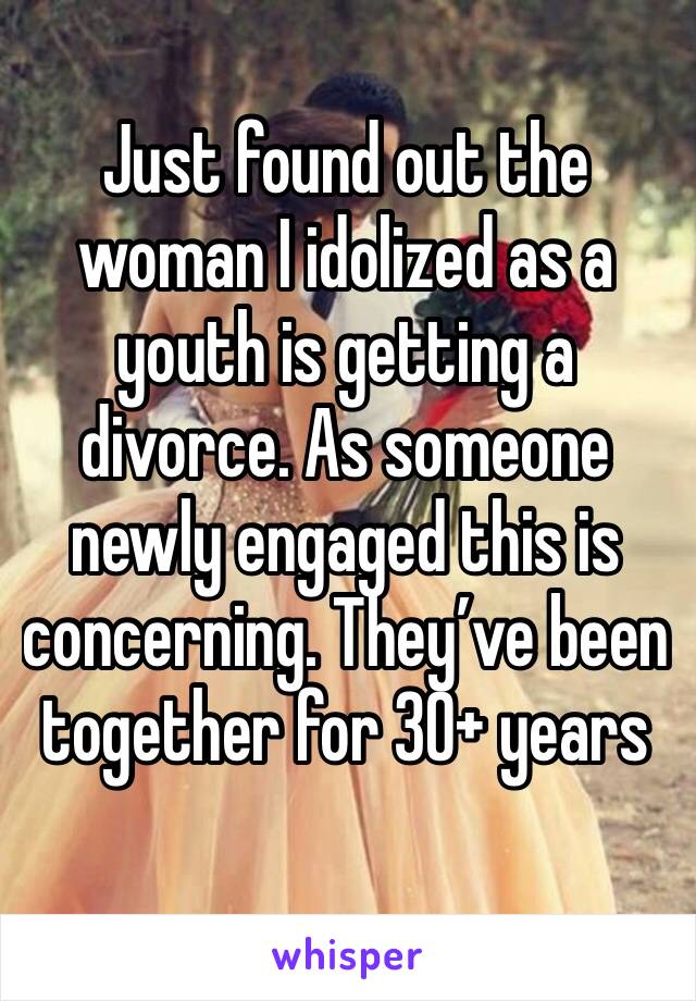 Just found out the woman I idolized as a youth is getting a divorce. As someone newly engaged this is concerning. They’ve been together for 30+ years