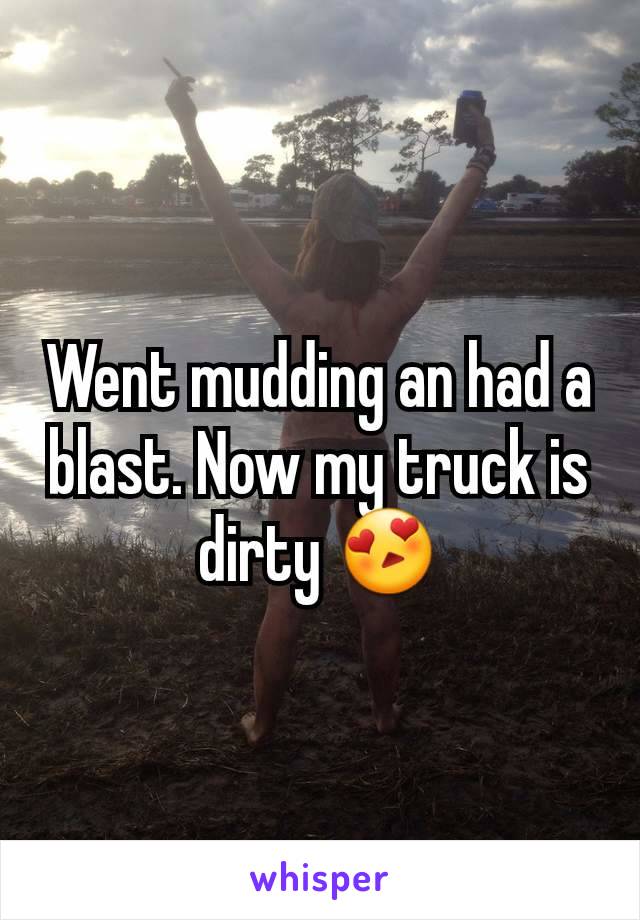 Went mudding an had a blast. Now my truck is dirty 😍