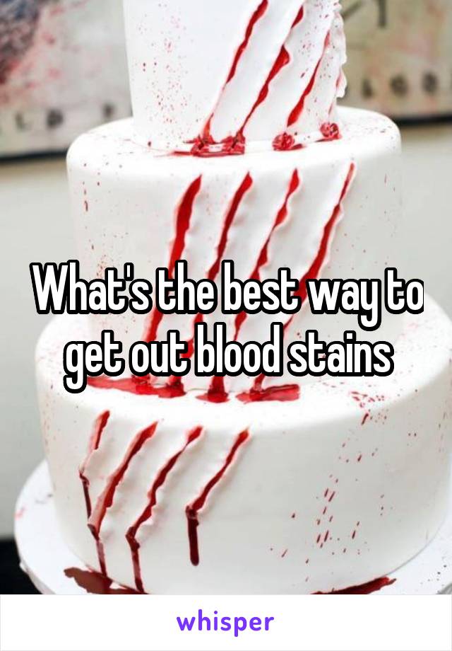 What's the best way to get out blood stains