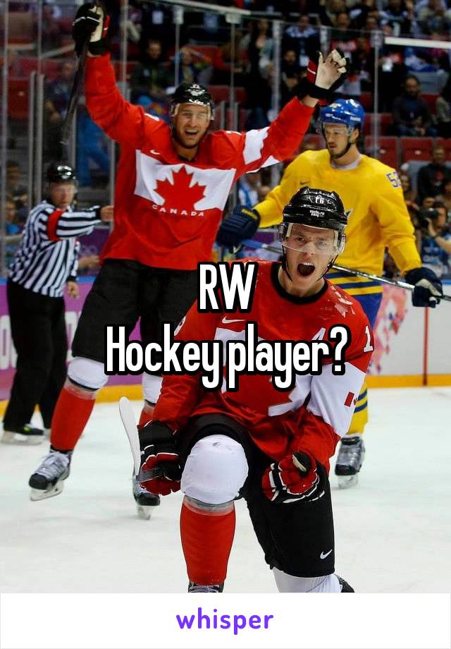 RW
Hockey player?