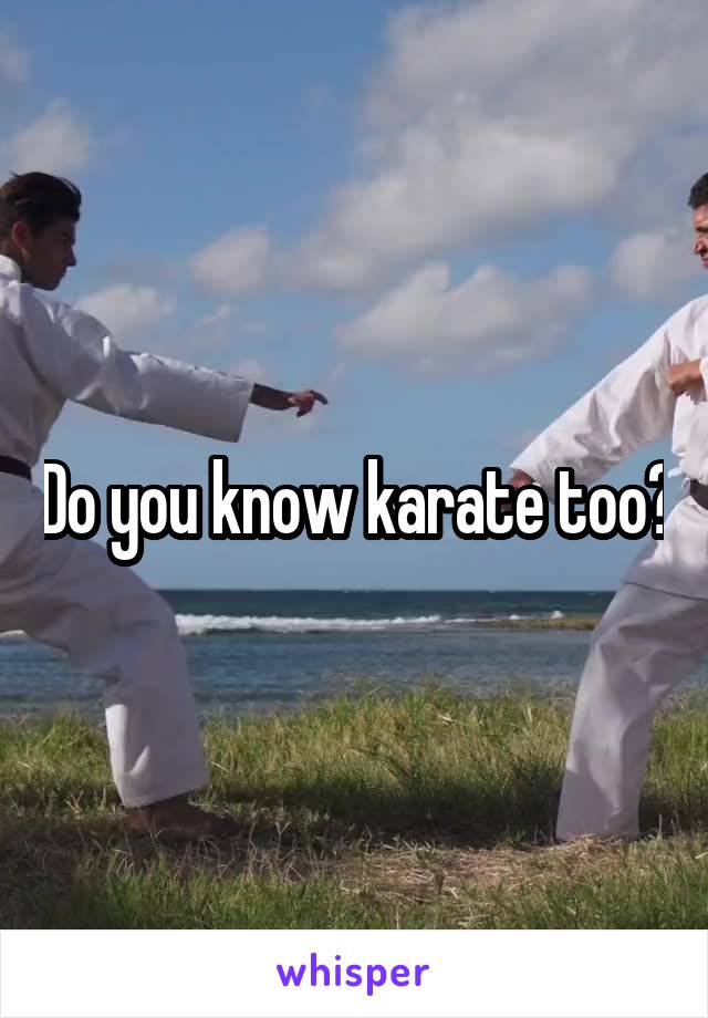Do you know karate too?