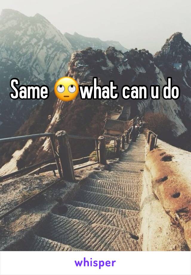 Same 🙄what can u do 
