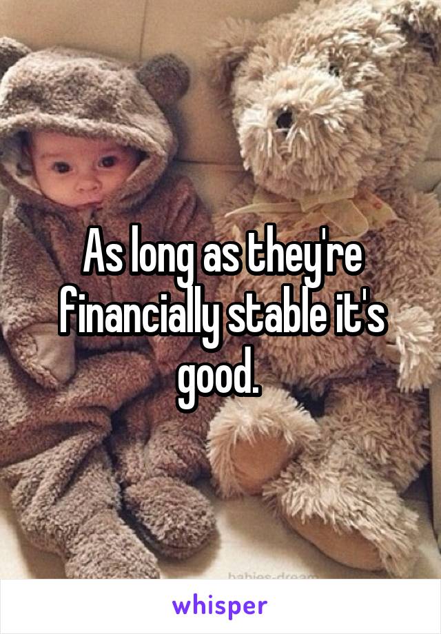 As long as they're financially stable it's good. 