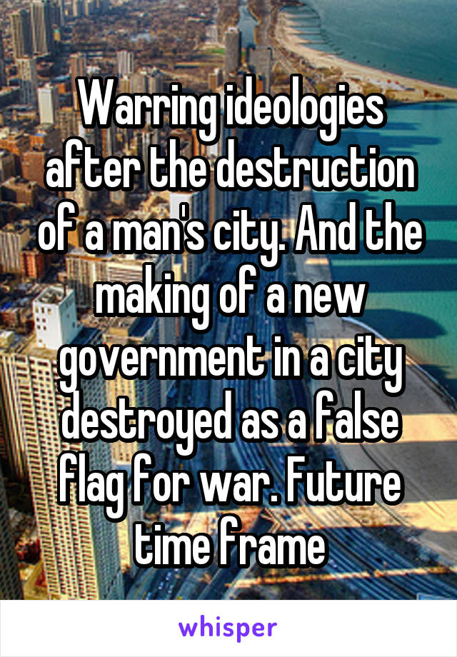 Warring ideologies after the destruction of a man's city. And the making of a new government in a city destroyed as a false flag for war. Future time frame