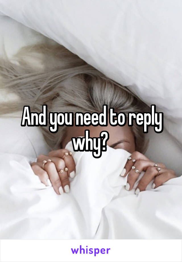 And you need to reply why? 