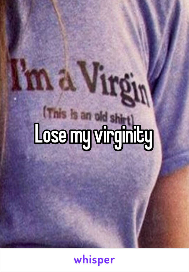 Lose my virginity 