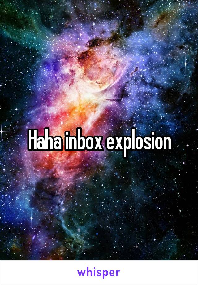 Haha inbox explosion