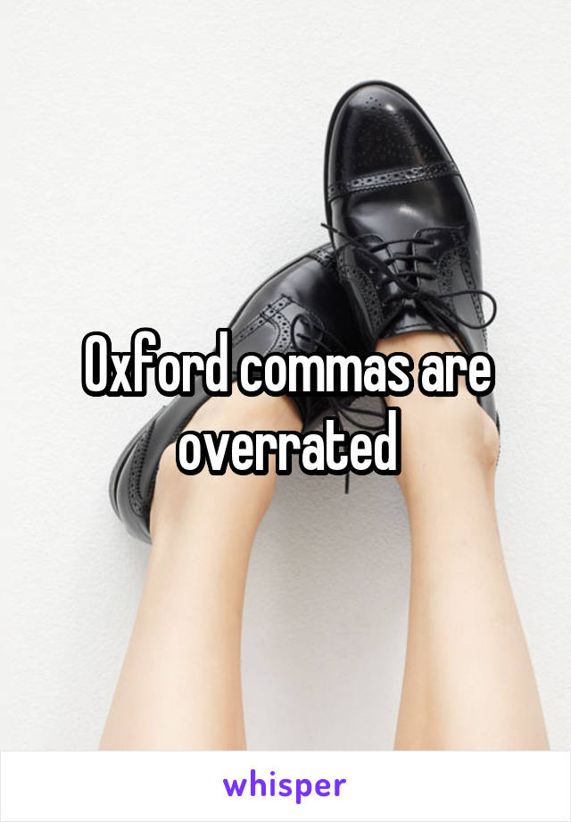 Oxford commas are overrated
