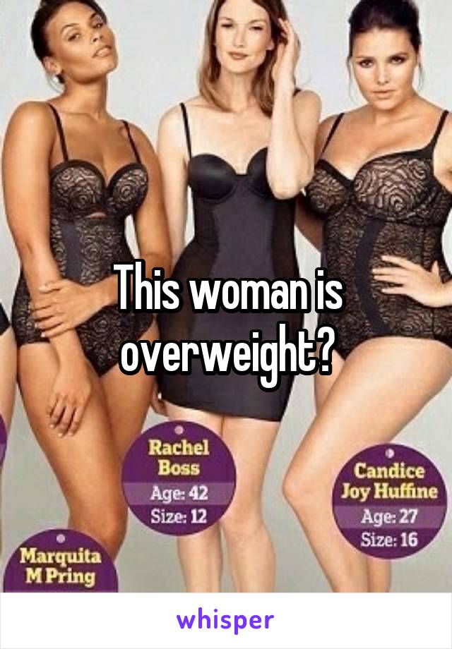 This woman is overweight?