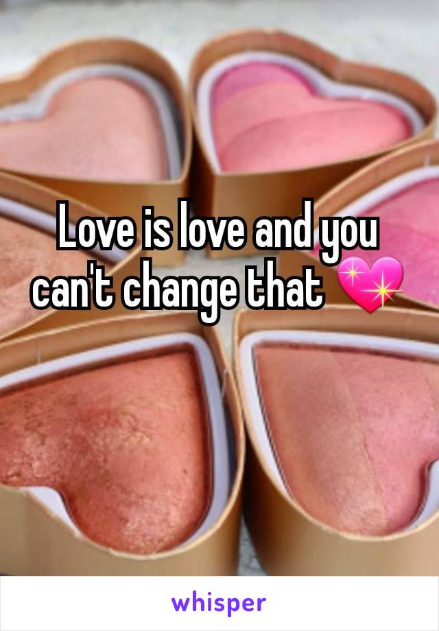 Love is love and you can't change that 💖
