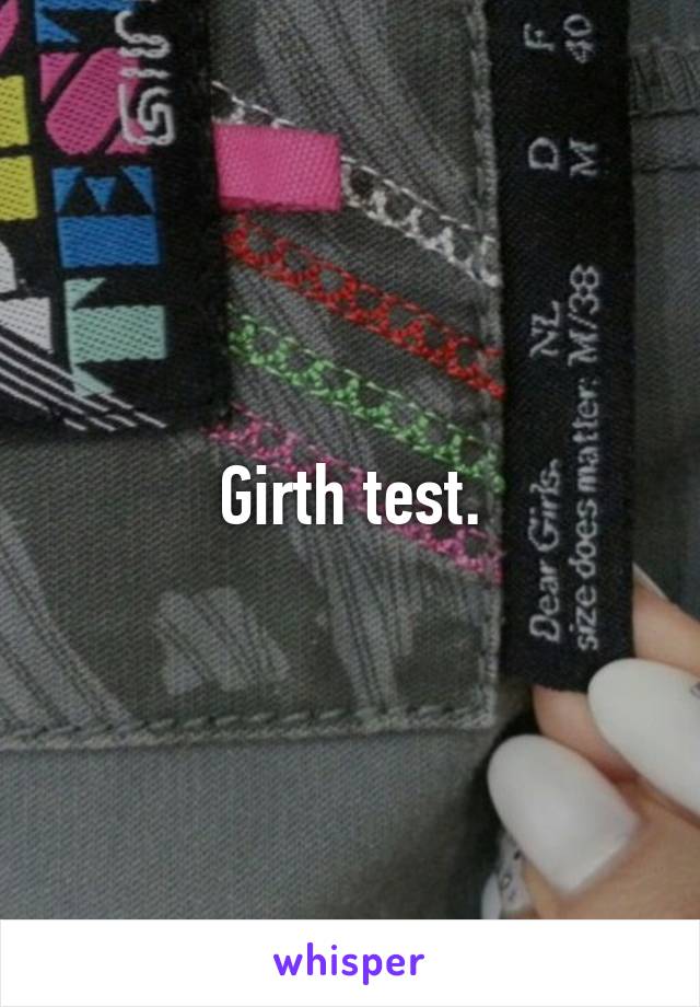 Girth test.
