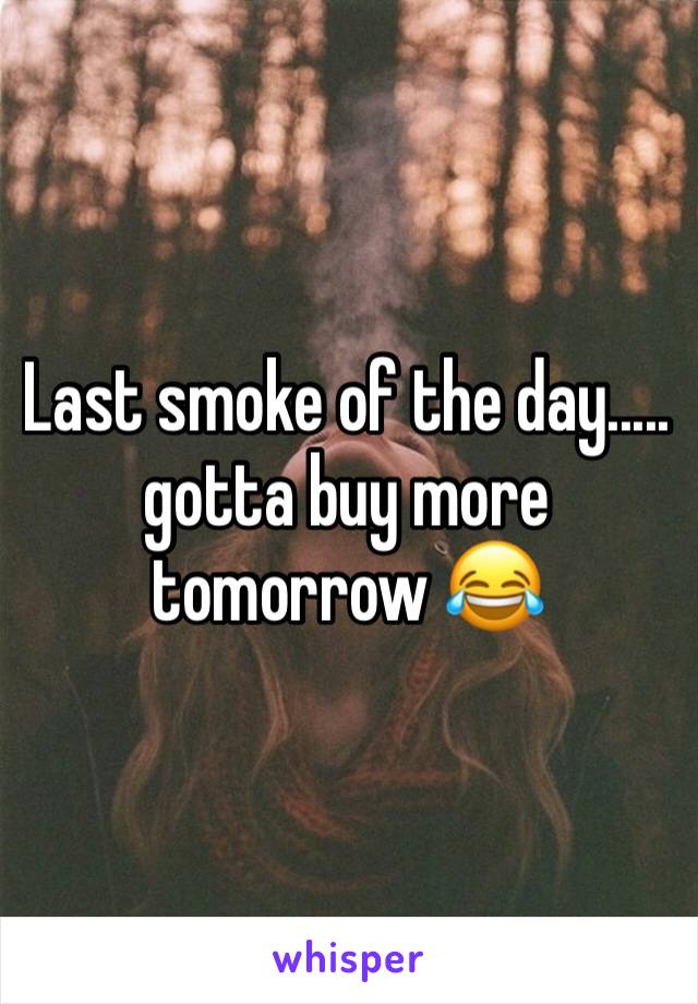 Last smoke of the day..... gotta buy more tomorrow 😂