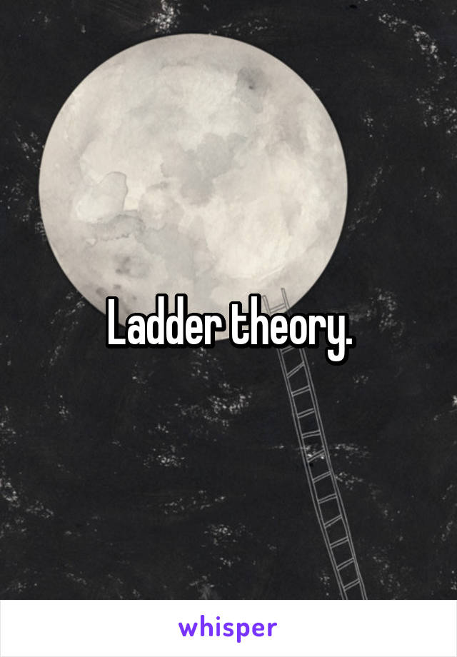  Ladder theory. 