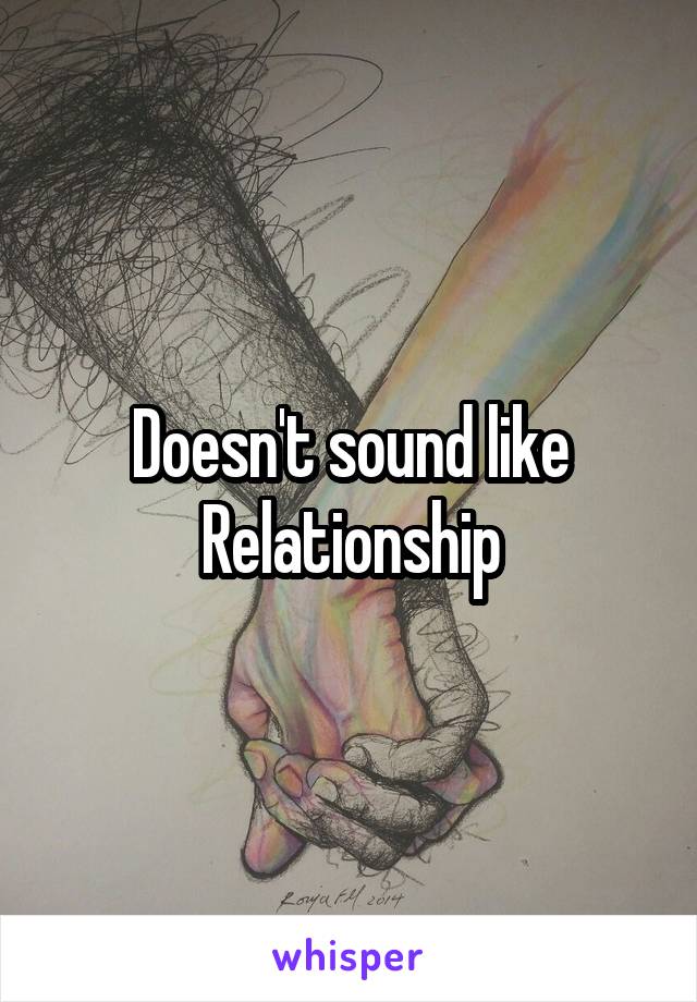 Doesn't sound like Relationship