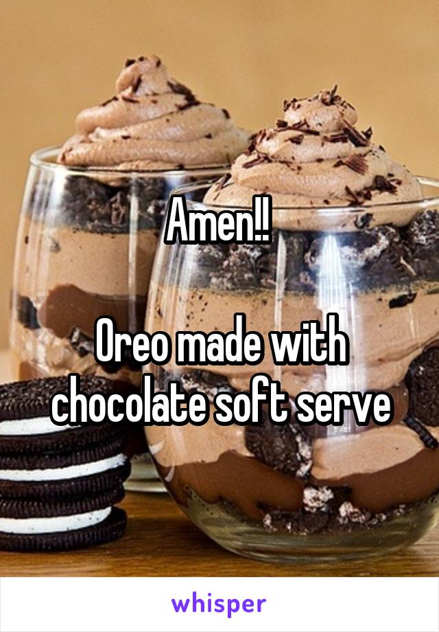 Amen!! 

Oreo made with chocolate soft serve