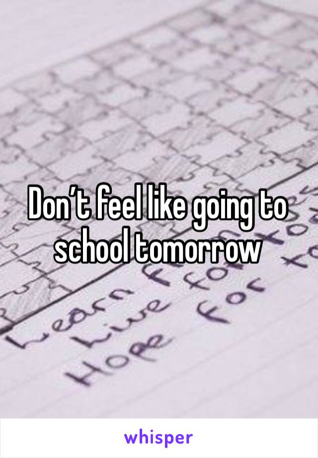 Don’t feel like going to school tomorrow