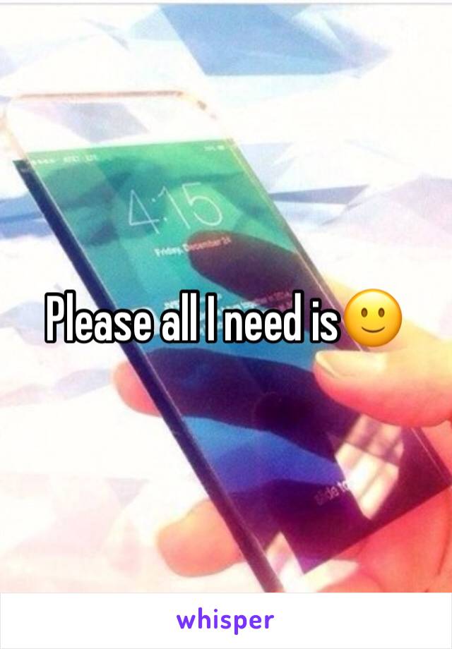 Please all I need is🙂