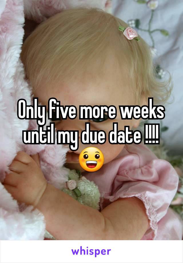 Only five more weeks until my due date !!!! 😀