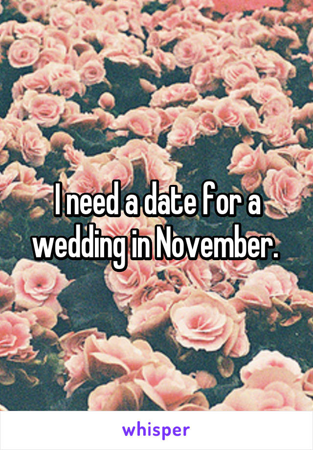 I need a date for a wedding in November. 