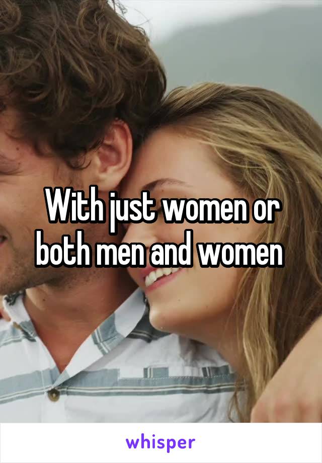 With just women or both men and women 