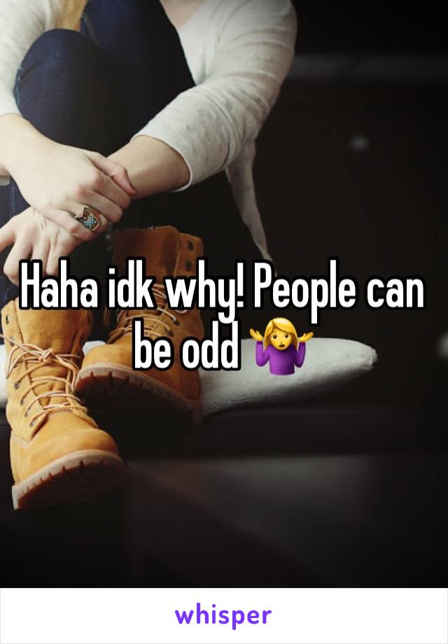 Haha idk why! People can be odd 🤷‍♀️