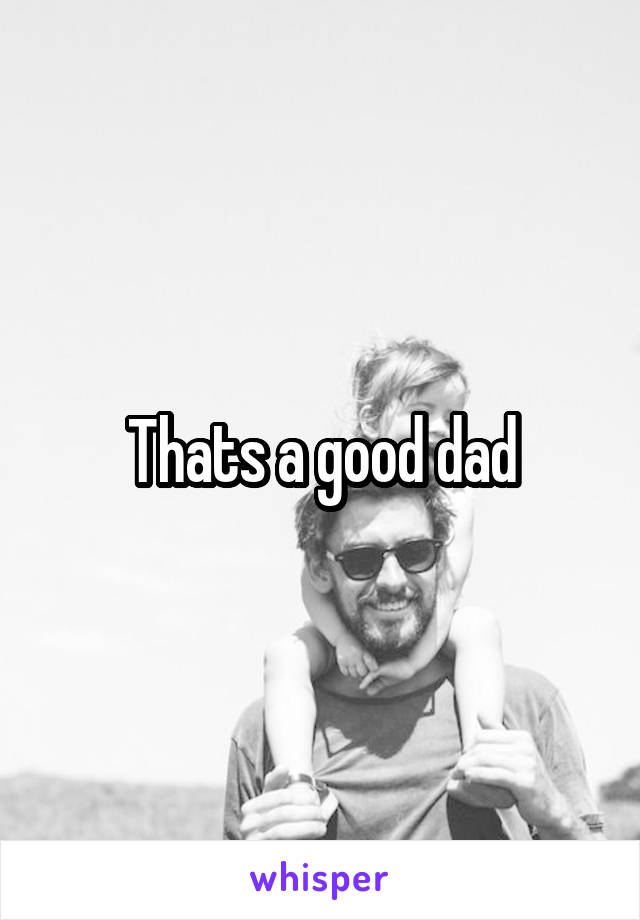 Thats a good dad