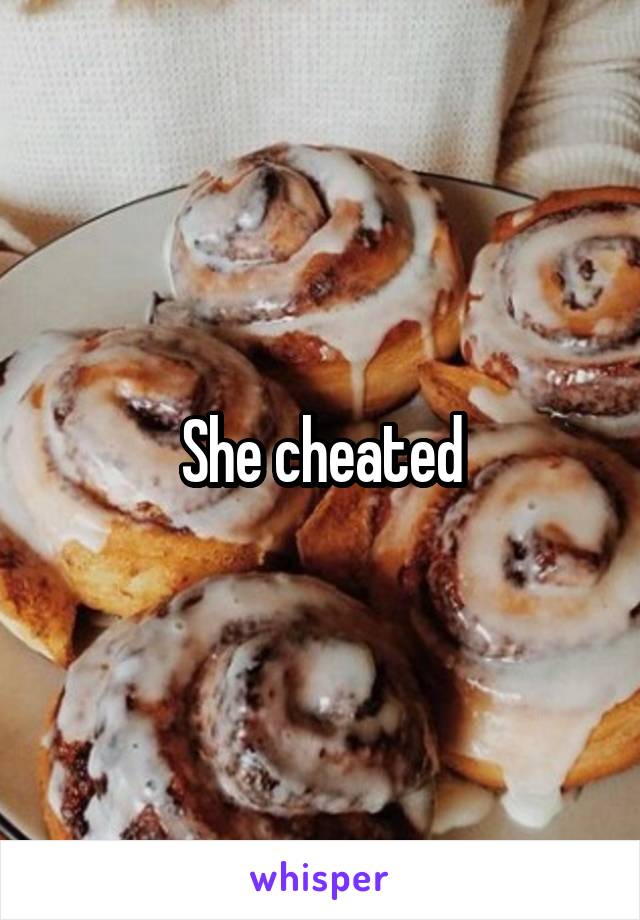 She cheated