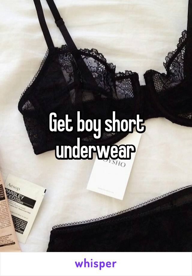 Get boy short underwear 