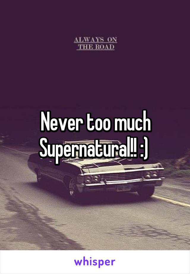 Never too much Supernatural!! :) 