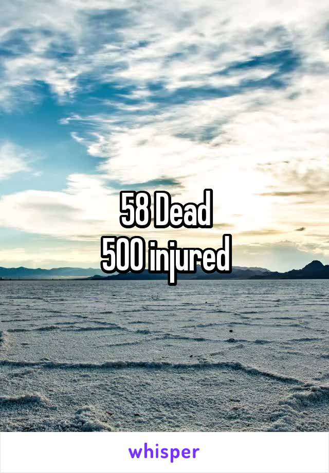 58 Dead
500 injured