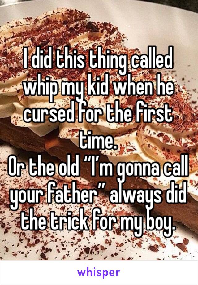I did this thing called whip my kid when he cursed for the first time.
Or the old “I’m gonna call your father” always did the trick for my boy.