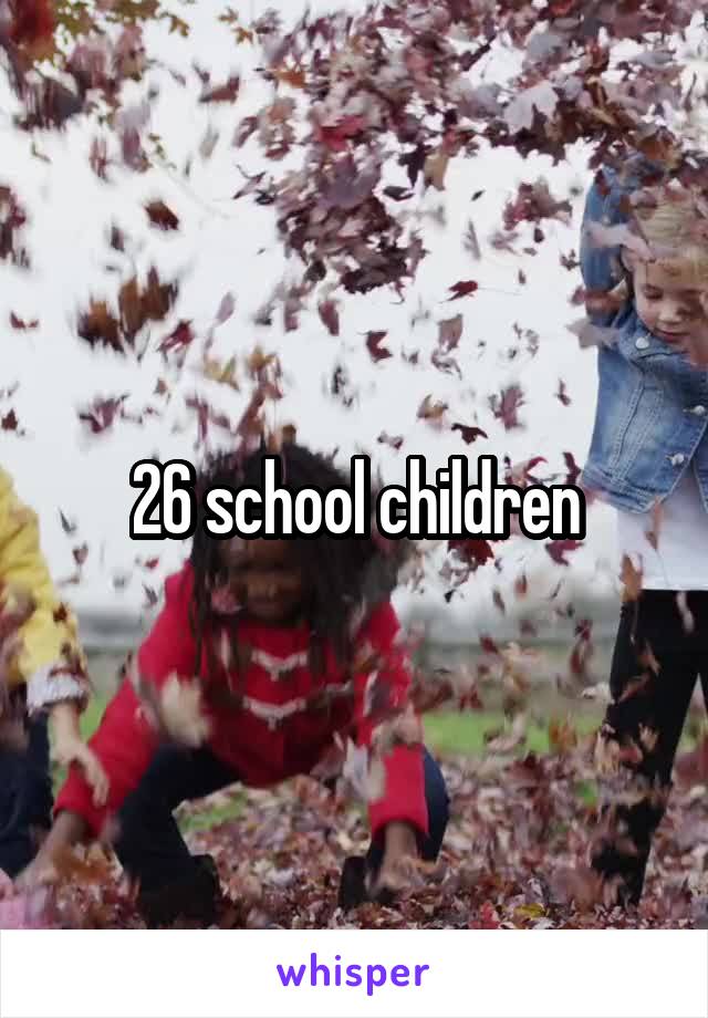 26 school children