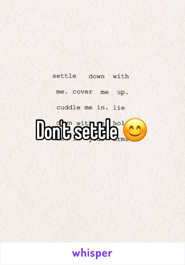 Don't settle 😊