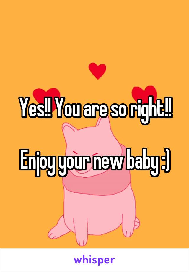 Yes!! You are so right!!

Enjoy your new baby :)
