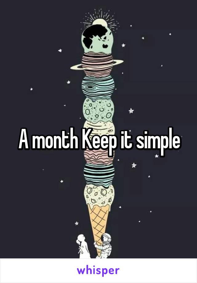 A month Keep it simple