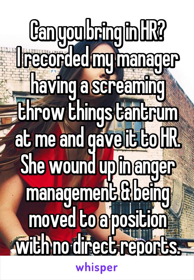 Can you bring in HR?
I recorded my manager having a screaming throw things tantrum at me and gave it to HR. She wound up in anger management & being moved to a position with no direct reports.