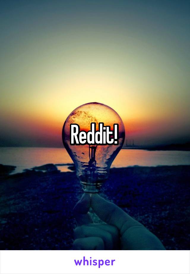 Reddit! 