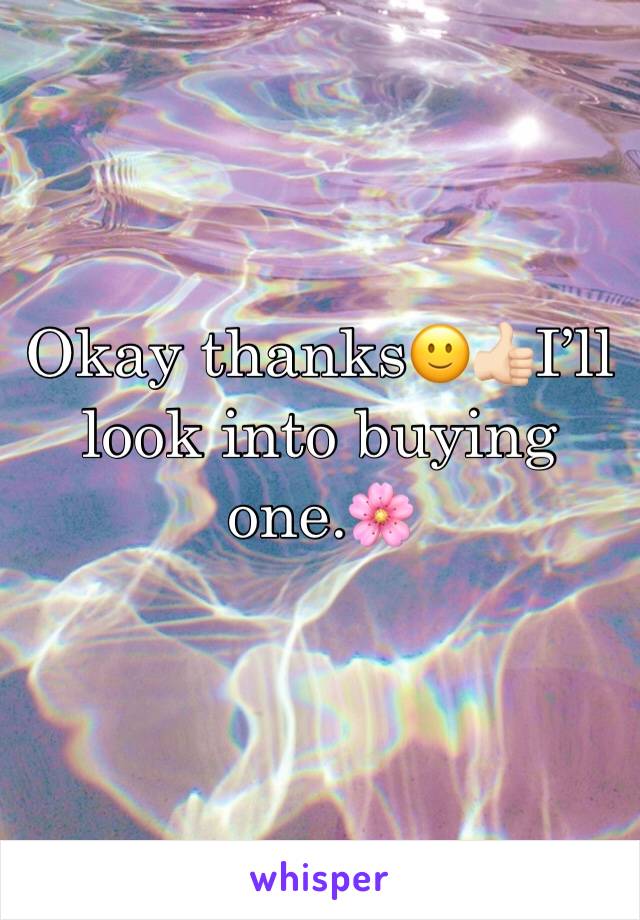 Okay thanks🙂👍🏻I’ll look into buying one.🌸
