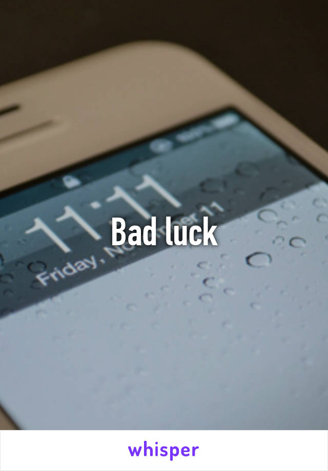 Bad luck