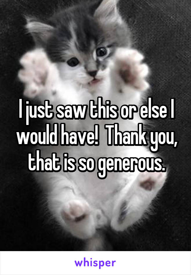 I just saw this or else I would have!  Thank you, that is so generous.