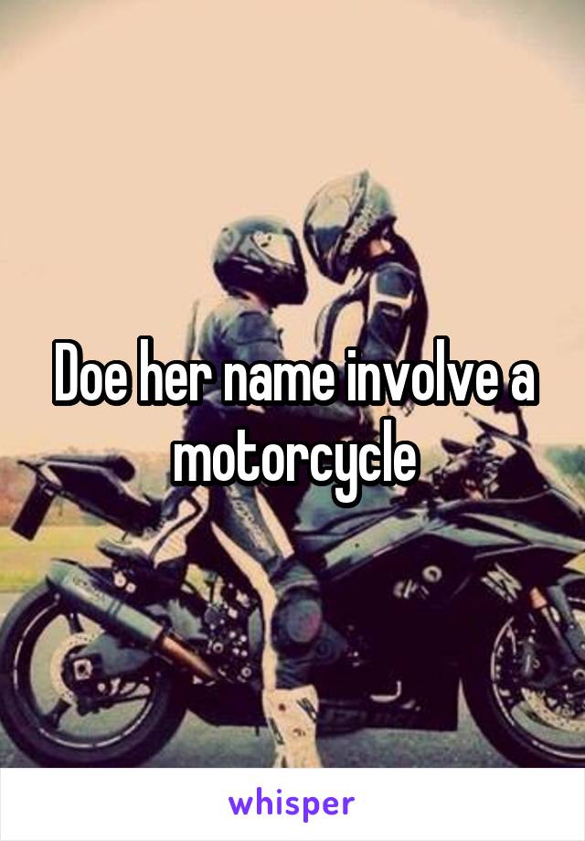 Doe her name involve a motorcycle