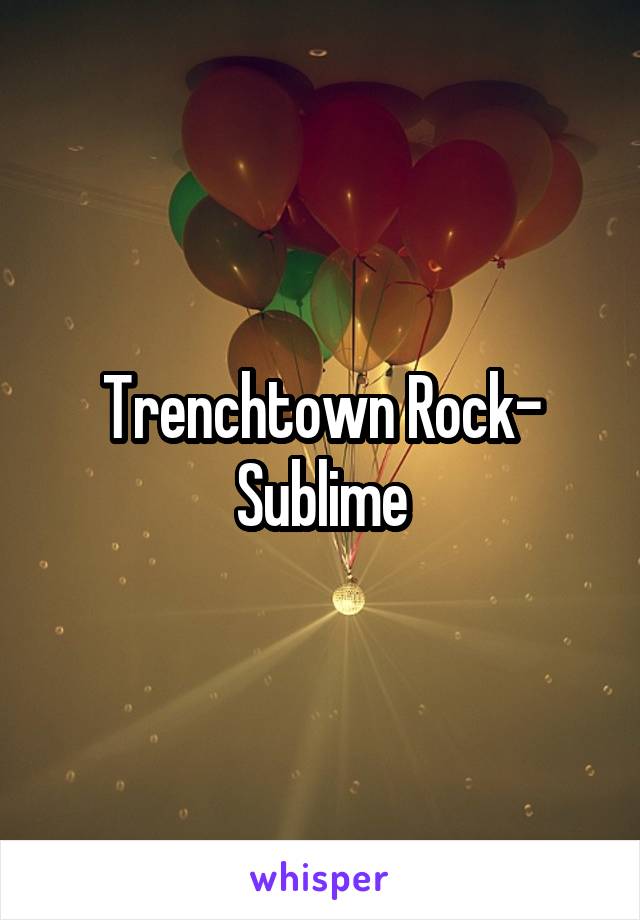 Trenchtown Rock- Sublime