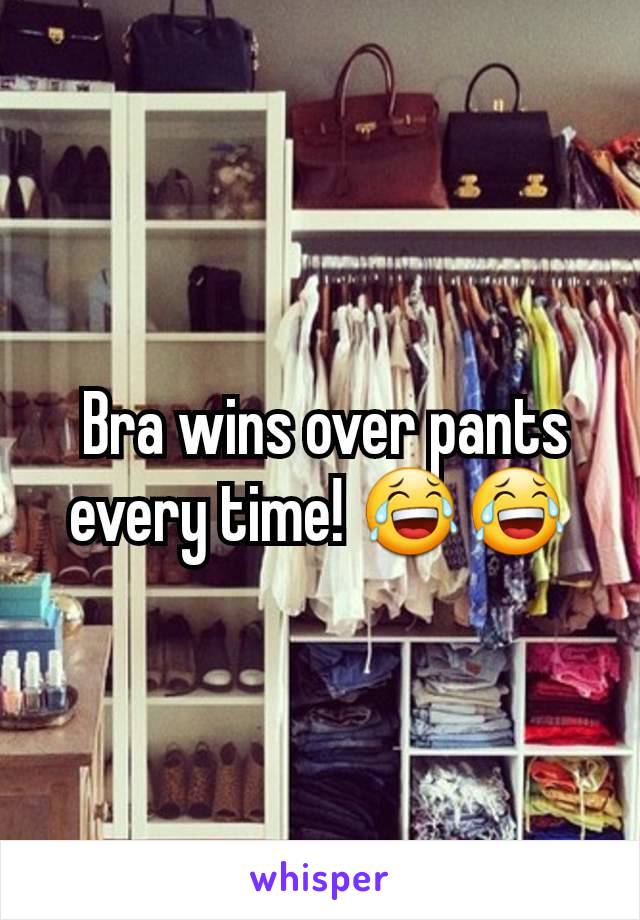  Bra wins over pants every time! 😂😂