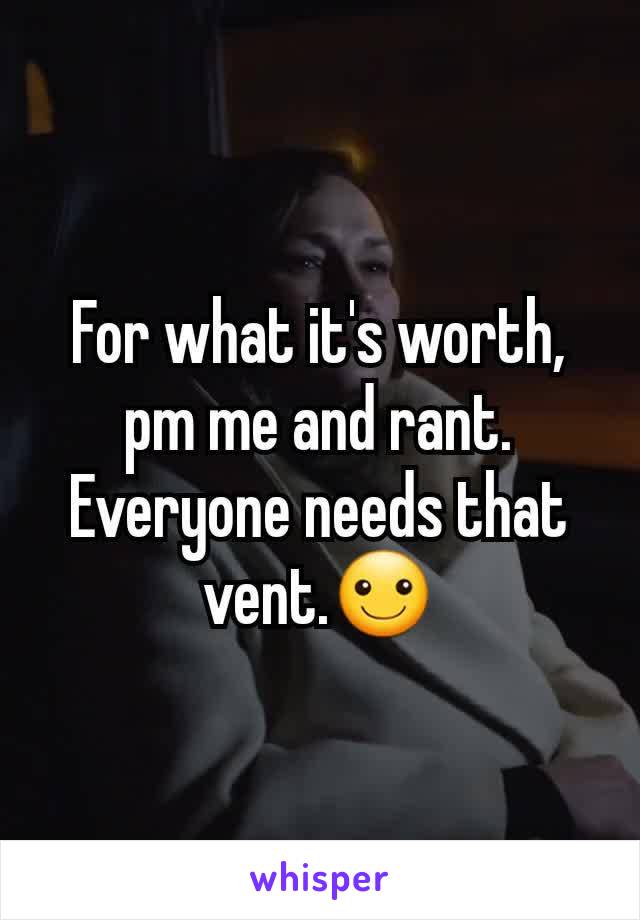 For what it's worth, pm me and rant. Everyone needs that vent.☺
