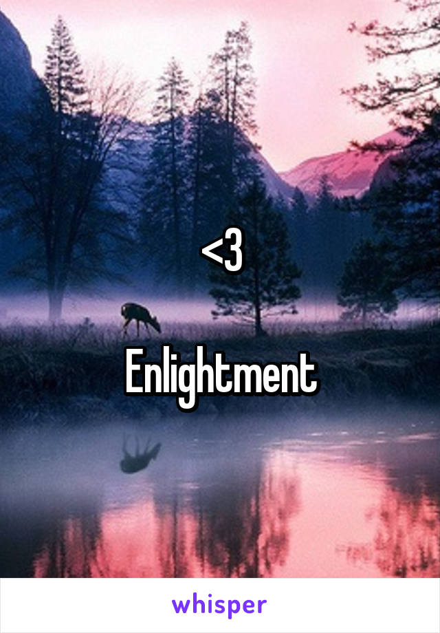 <3

Enlightment